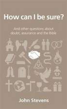 How Can I Be Sure?: And Other Questions about Doubt, Assurance and the Bible