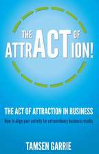 The Act of Attraction in Business - How to Align Your Activity for Extraordinary Business Results