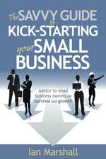 The Savvy Guide to Kick-Starting Your Small Business