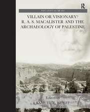 Villain or Visionary?: R. A. S. Macalister and the Archaeology of Palestine