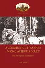 A Connecticut Yankee in King Arthur's Court - With 88 Original Illustrations: Unabridged & Enhanced with 12 Colour Plates and 78 Line Drawings from the Golden Age of Children's Book Illustration.