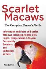 Scarlet Macaws, Information and Facts on Scarlet Macaws, the Complete Owner's Guide Including Breeding, Lifespan, Personality, Cages, Temperament, Die: The Complete Owner's Guide to Mini Lop Bunnies, How to Care for Your Mini Lop Eared Rabbit, Including Breeding, Lifesp