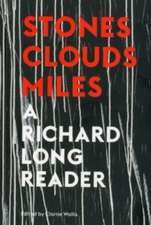 Stones, Clouds, Miles: A Richard Long Reader