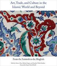 Art, Trade, and Culture in the Islamic World and Beyond: From the Fatimids to the Mughals