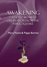 Awakening - Catholic Women's Ordination from the Public Square: A Long Loving Journey