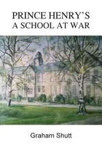 PRINCE HENRY'S - A SCHOOL AT WAR