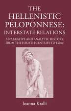 The Hellenistic Peloponnese: Interstate Relations: A Narrative and Analytic History, 371-146 BC