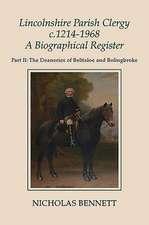 Lincolnshire Parish Clergy, c.1214–1968 – A Bbiographical Register – Part II – The Deaneries of Beltisloe and Bolingbroke