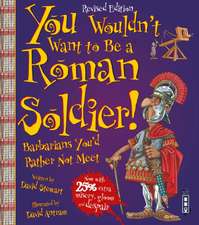 Stewart, D: You Wouldn't Want To Be A Roman Soldier!