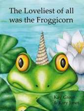 Green, K: The Loveliest of All Was the Froggicorn