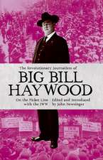 The Revolutionary Journalism of Big Bill Haywood: On the Picket Line with the IWW