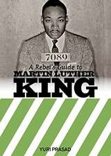 A Rebel's Guide to Martin Luther King