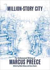 Million-Story City: The Undiscovered Writings of Marcus Preece: Fiction and Screenplays