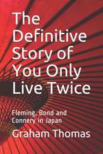 The Definitive Story Of You Only Live Twice: Fleming, Bond and Connery in Japan