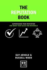 The Reputation Book: Supercharge Your Reputation and Boost Your Sales and Referrals