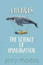 I Wonder...: The Science of Imagination