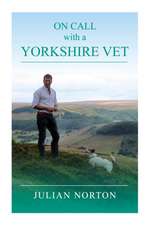 Norton, J: On Call with a Yorkshire Vet