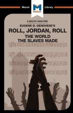 An Analysis of Eugene Genovese's Roll, Jordan, Roll: The World the Slaves Made