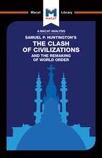 An Analysis of Samuel P. Huntington's The Clash of Civilizations and the Remaking of World Order