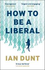 How To Be A Liberal: The Story of Freedom and the Fight for its Survival