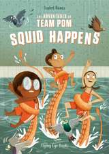 The Adventures of Team Pom: Squid Happens: Team POM Book 1