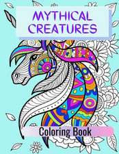 Mythical Creatures Coloring Book: Adult Colouring Fun, Stress Relief Relaxation and Escape