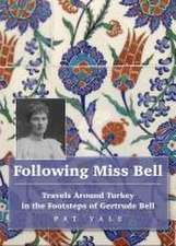 Following Miss Bell - Travels Around Turkey in the Footsteps of Gertrude Bell