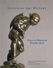 Sculpting Art History – Essays in Memory of Benedict Read