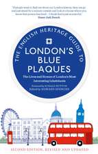 The English Heritage Guide To London's Blue Plaques: The Lives and Homes of London's Most Interesting Residents 2nd Edition, Revised & Updated