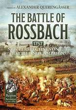 The Battle of Rossbach 1757: New Perspectives on the Battle and Campaign