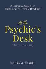 At the Psychic's Desk: A Universal Guide for Customers of Psychic Readings