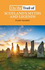 Mchardy, S: On the Trail of Scotland's Myths and Legends