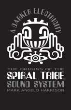 A Darker Electricity: The Origins of the Spiral Tribe Sound System