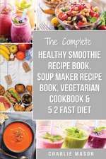 Soup Maker Recipe Book, Vegetarian Cookbook, Smoothie Recipe Book, 5 2 Diet Recipe Book: vegan cookbook soup recipe book smoothie recipes (vegan cookb