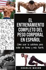 El entrenamiento completo del peso corporal En Español