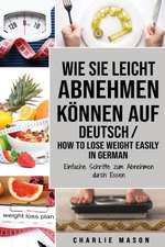 Wie Sie leicht abnehmen können Auf Deutsch/ How to lose weight easily In German Einfache Schritte zum Abnehmen durch Essen