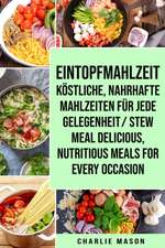 Eintopfmahlzeit Köstliche, nahrhafte Mahlzeiten für jede Gelegenheit/ Stew meal Delicious, nutritious meals for every occasion