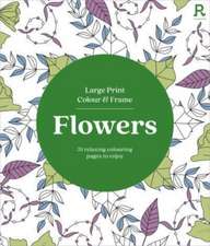 Large Print Colour & Frame - Flowers (Colouring Book for Adults)