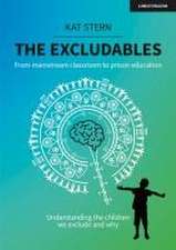 The Excludables: From mainstream classroom to prison education - understanding the children we exclude and why