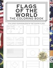 Flags of the World: The Coloring Book: Challenge your knowledge of the country flags!