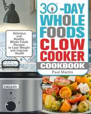 30-Day Whole Foods Slow Cooker Cookbook