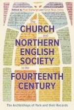 The Church and Northern English Society in the Fourteenth Century – the Archbishops of York and their Records