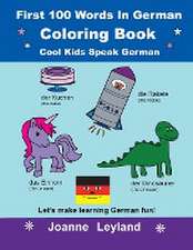 Leyland, J: First 100 Words In German Coloring Book Cool Kid