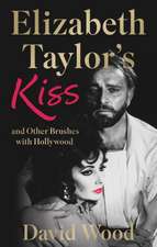 Elizabeth Taylor's Kiss and Other Brushes with Hollywood