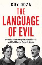 The Language of Evil: How Dictators Manipulate the Masses and Wield Power Through Words