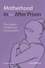 Motherhood In and After Prison: The Impact of Maternal Incarceration