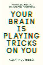 Moukheiber, A: Your Brain Is Playing Tricks On You