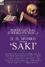 The Collected Supernatural and Weird Fiction of H. H. Munro (Saki): Thirty-Four Short Stories of the Strange and Unusual Including 'Laura', 'The Open