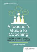 A Teacher's Guide to Coaching: Practical strategies for using coaching practices in schools