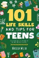 101 Life Skills and Tips for Teens - How to succeed in school, boost your self-confidence, set goals, save money, cook, clean, start a business and lots more.